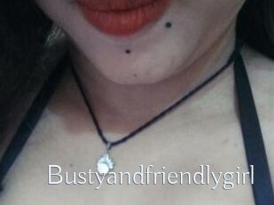 Bustyandfriendlygirl