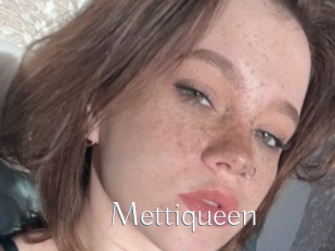 Mettiqueen